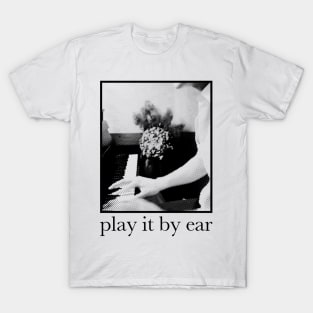 play it by ear T-Shirt